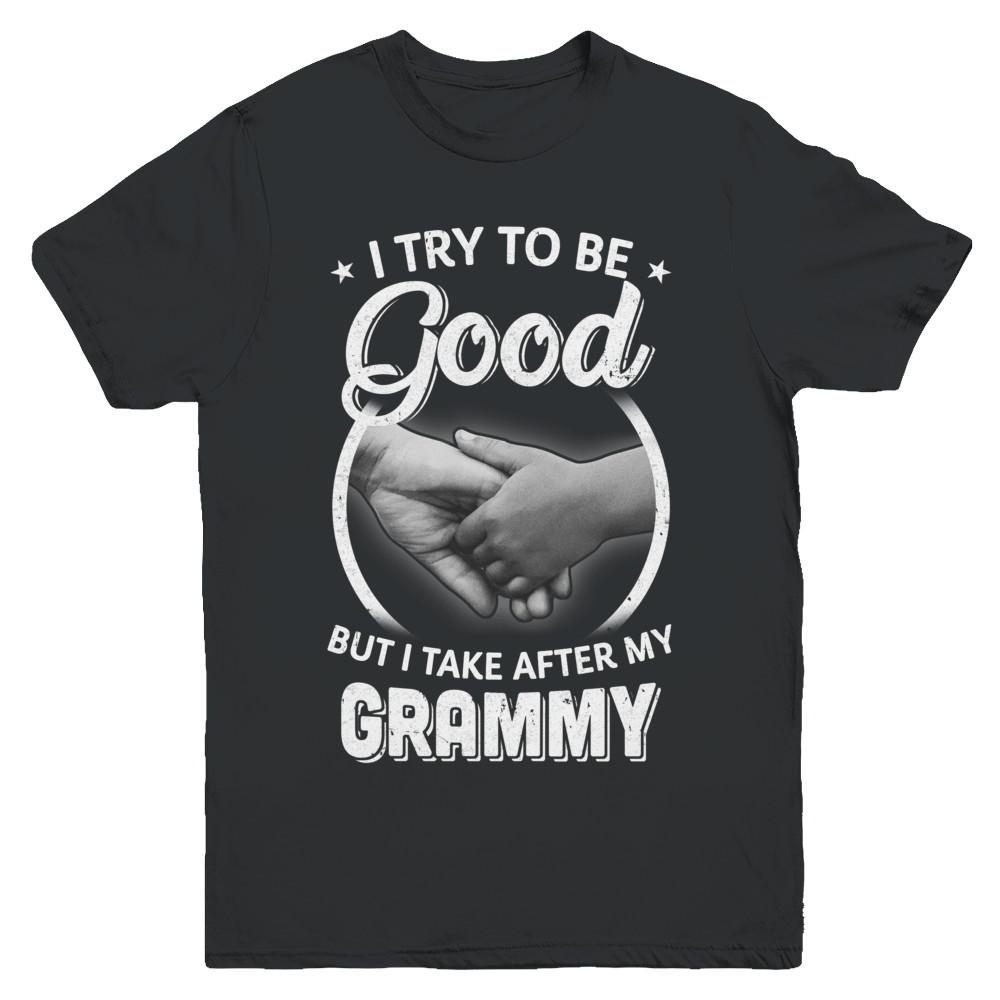 I Try To Be Good But I Take After My Grammy Toddler Kids Youth-Youth Shirt-Youth T-Shirt-Black