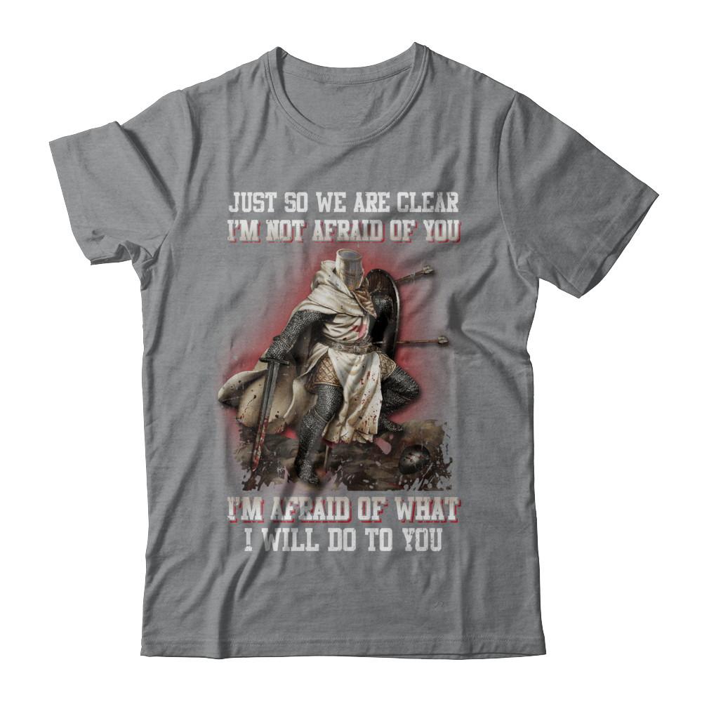Knight I Am Not Afraid Of You I Am Afraid Of What I Will Do To You-T-Shirt & Hoodie-Classic T-Shirt-Sport Grey