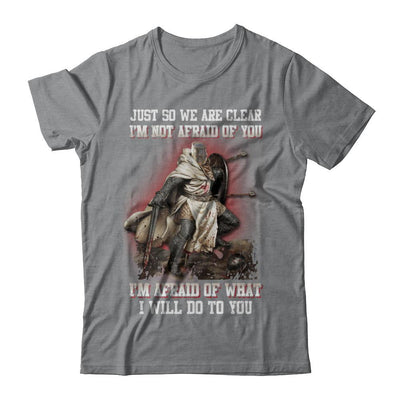Knight I Am Not Afraid Of You I Am Afraid Of What I Will Do To You-T-Shirt & Hoodie-Classic T-Shirt-Sport Grey