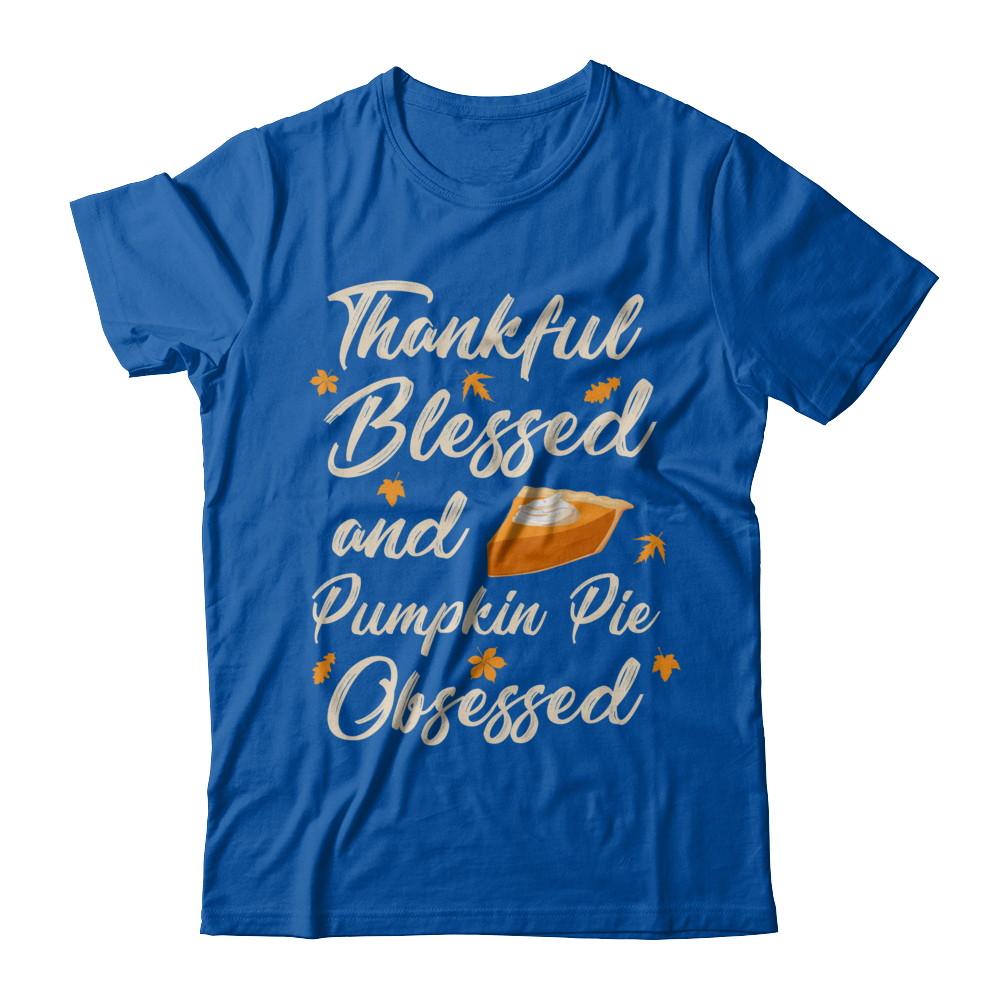 Thankful Blessed And Pumpkin Pie Obsessed Grateful-T-Shirt & Sweatshirt-Premium T-Shirt-Royal