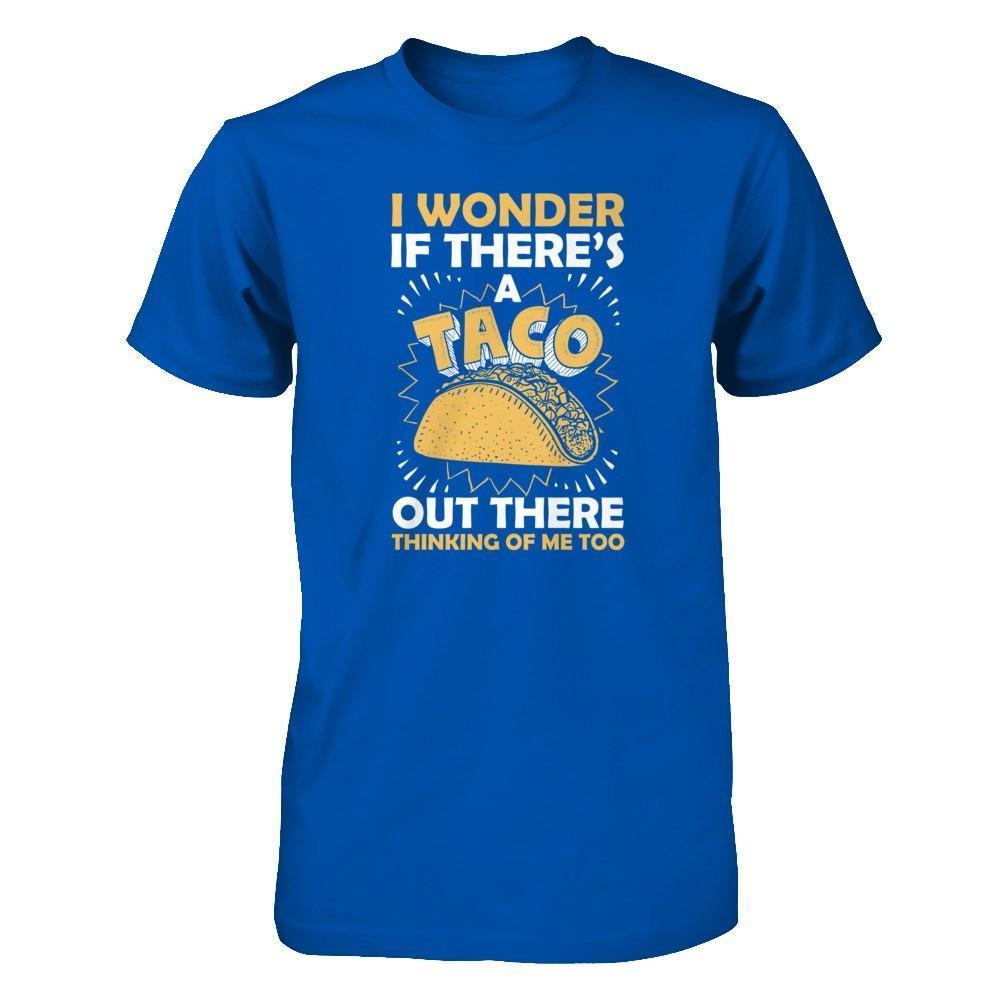 I Wonder If There's A Taco Out There Thinking Of Me Too-T-Shirt & Tank Top-Premium T-Shirt-Royal