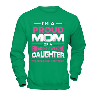 I'm A Proud Mom Of A Freaking Awesome Daughter-T-Shirt & Hoodie-Crewneck Sweatshirt-Irish Green