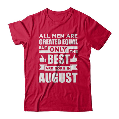 All Men Are Created Equal But Only The Best Are Born In August-T-Shirt & Hoodie-Classic T-Shirt-Red