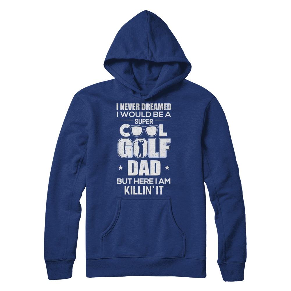 Never Dreamed I Would Be A Cool Golf Dad Fathers Day-T-Shirt & Hoodie-