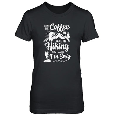 Bring Me Coffee Take Me Hiking And Tell Me Sexy-T-Shirt & Tank Top-Women's T-Shirt-Black