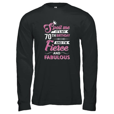 Spoil Me It's My 70Th Birthday And I'm Fierce And Fabulous-T-Shirt & Tank Top-Long Sleeve T-Shirt-Black