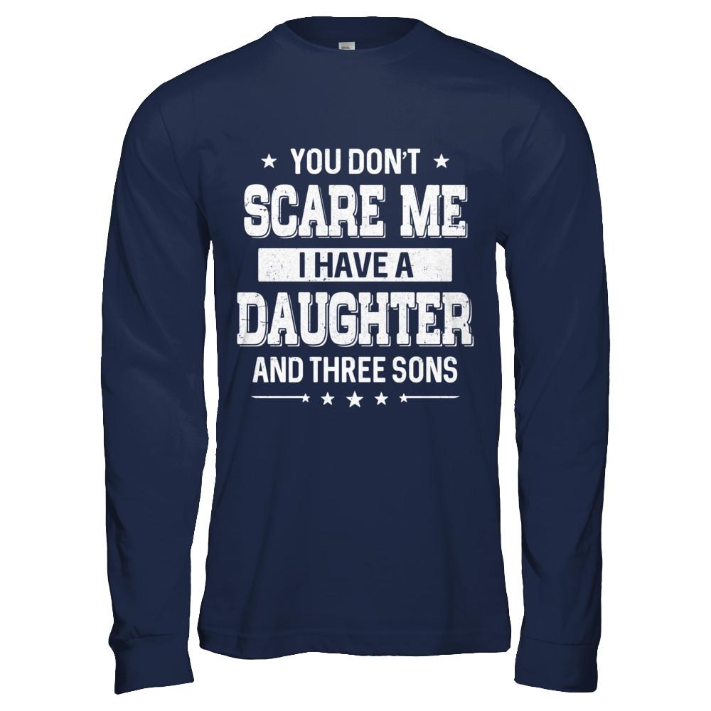 You Don't Scare Me I Have A Daughter & Three Son Fathers Day-T-Shirt & Hoodie-Long Sleeve T-Shirt-Navy