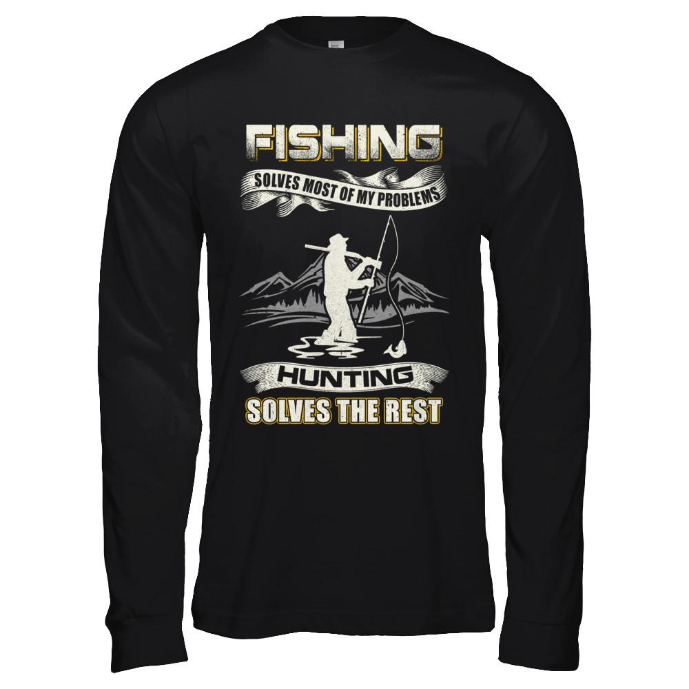 Fishing Solves Most of My Problems Hunting Solves The Rest-T-Shirt & Hoodie-Long Sleeve T-Shirt-Black