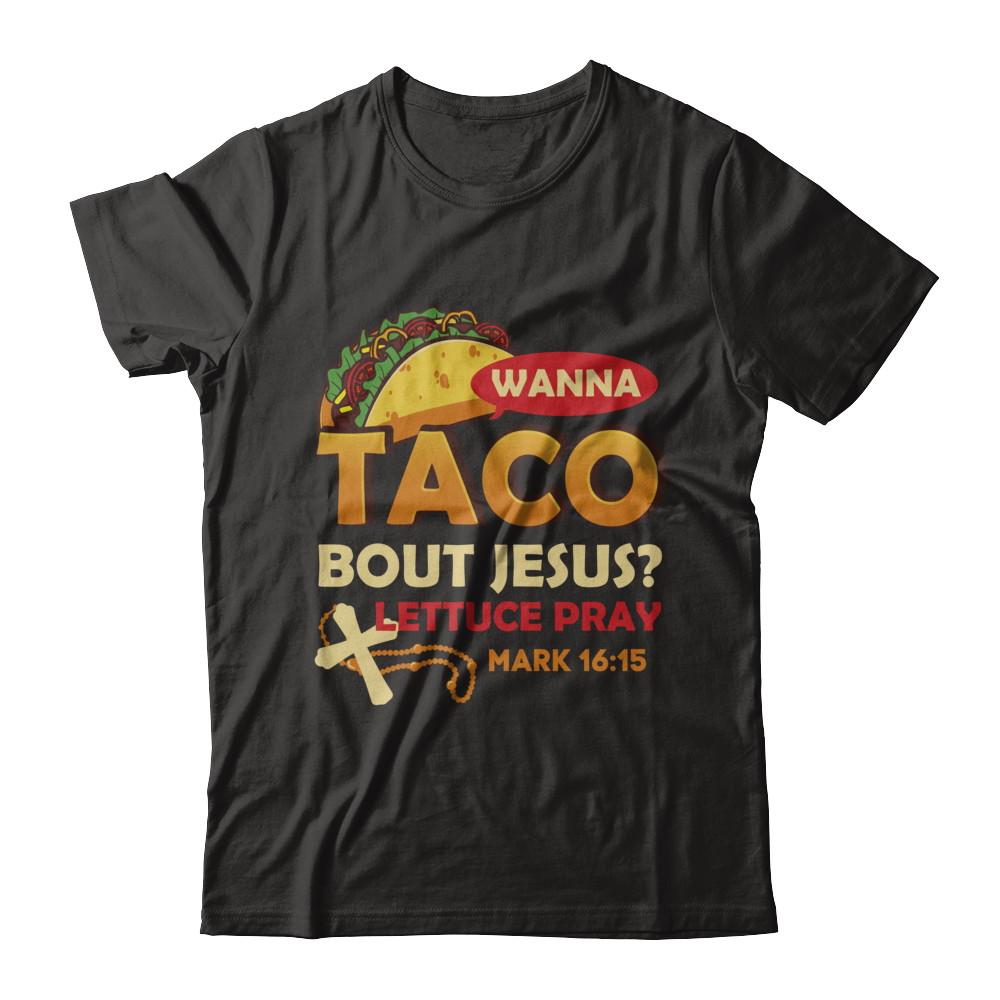 Wanna Taco Bout Jesus Christian Tacos