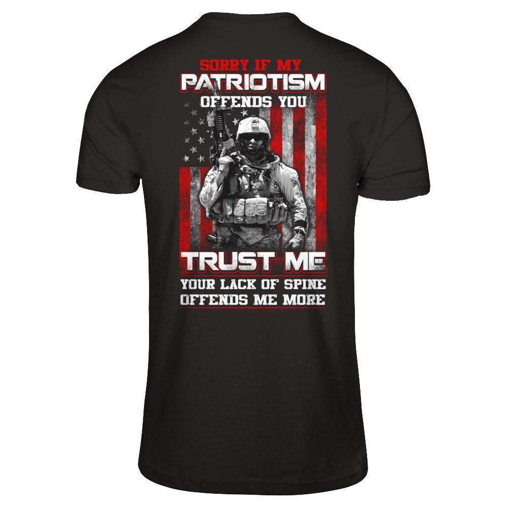 Sorry If My Patriotism Offends You Trust Me Your Lack Of Spine Offends Me More-T-Shirt & Hoodie-Classic T-Shirt-Black