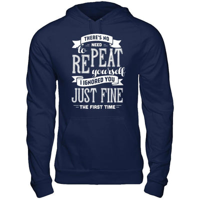 There's No Need To Repeat Yourself I Ignore You Just Fine The First Time-T-Shirt & Hoodie-Pullover Hoodie-Navy
