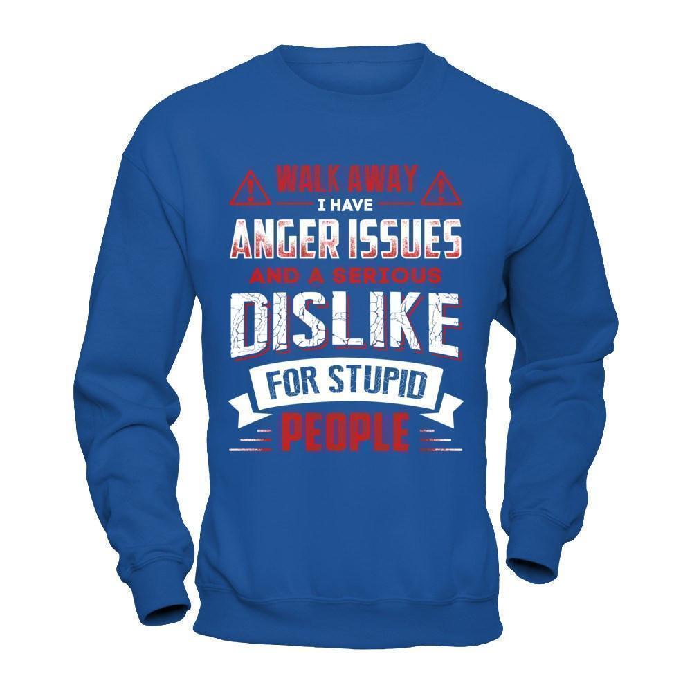 I Have Anger Issues And A Serious Dislike For Stupid People-T-Shirt & Hoodie-Crewneck Sweatshirt-Royal