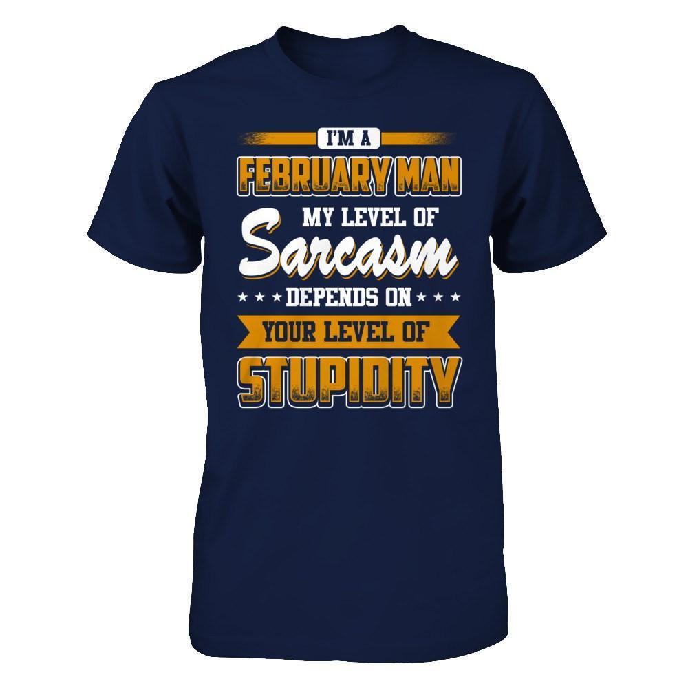 I Am A February Man My Level Of Sarcasm Depends On Your Level Of Stupidity-T-Shirt & Hoodie-Classic T-Shirt-Navy