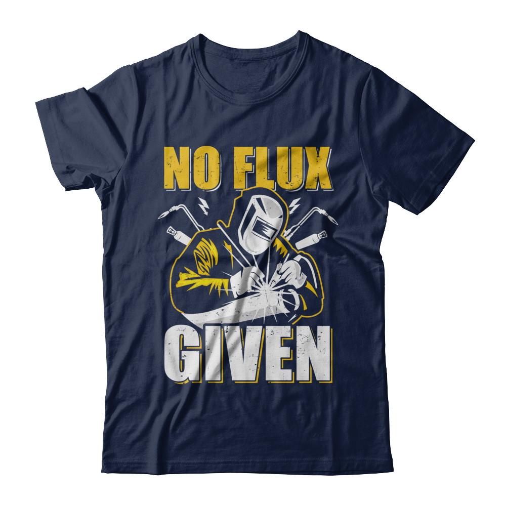 Welder No Flux Given Funny Welding Dads-T-Shirt & Hoodie-Classic T-Shirt-Navy