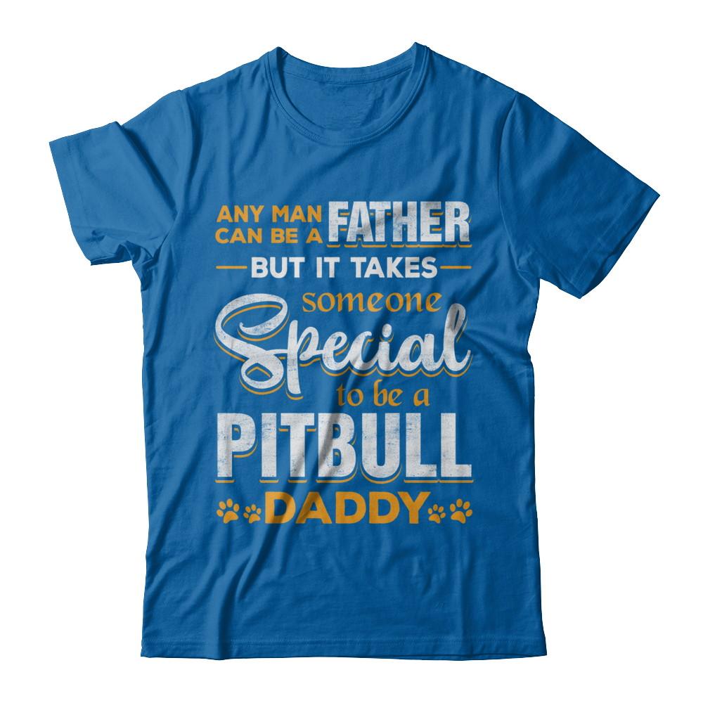 It Takes Someone To Be A Pitbull Daddy-T-Shirt & Hoodie-Classic T-Shirt-Royal