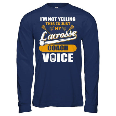 I'm Not Yelling This Is Just My Lacorsse Coach Voice-T-Shirt & Hoodie-Long Sleeve T-Shirt-Navy