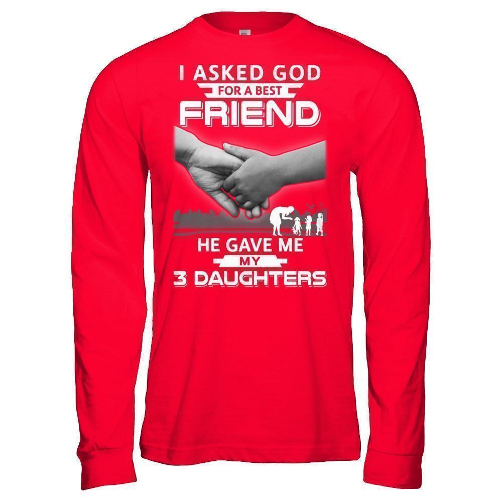 I Asked God For A Best Friend He Gave Me My Three Daughters-T-Shirt & Hoodie-Long Sleeve T-Shirt-Red