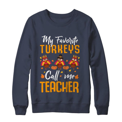 My Favorites Turkeys Call Me Teacher Thanksgiving Day-T-Shirt & Sweatshirt-Crewneck Sweatshirt-Navy