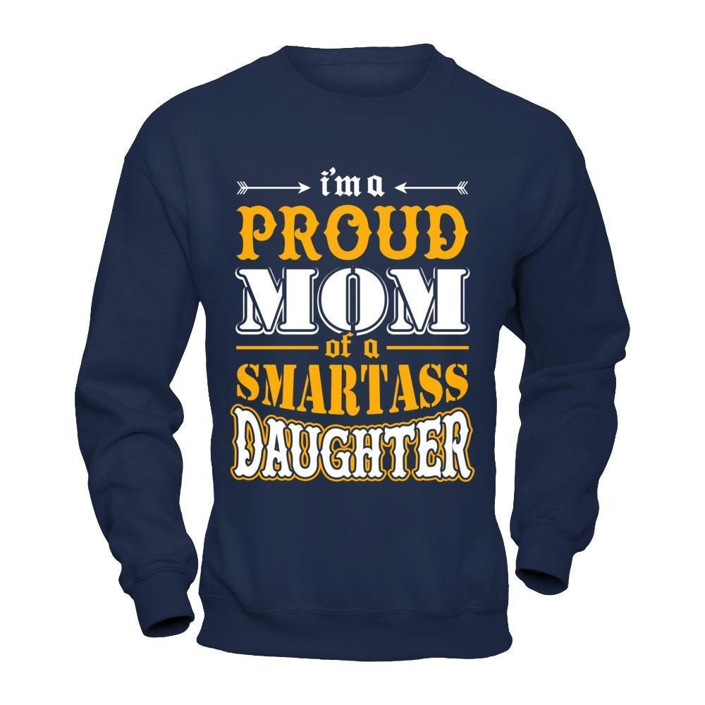 I'm A Proud Mom Of A Smartass Daughter-T-Shirt & Hoodie-Crewneck Sweatshirt-Navy