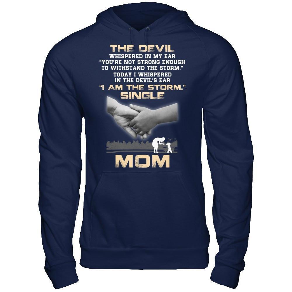 I Whispered In The Devil's Ear I Am The Storm Single Mom-T-Shirt & Hoodie-Pullover Hoodie-Navy