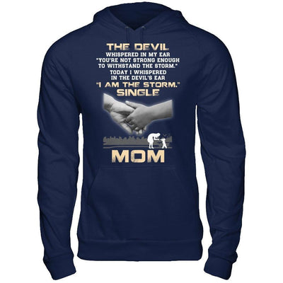 I Whispered In The Devil's Ear I Am The Storm Single Mom-T-Shirt & Hoodie-Pullover Hoodie-Navy