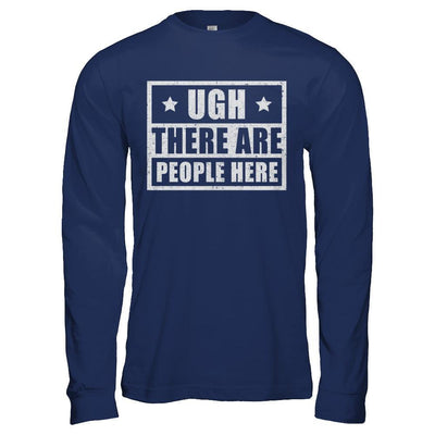 Ugh There Are People Here-T-Shirt & Hoodie-Long Sleeve T-Shirt-Navy