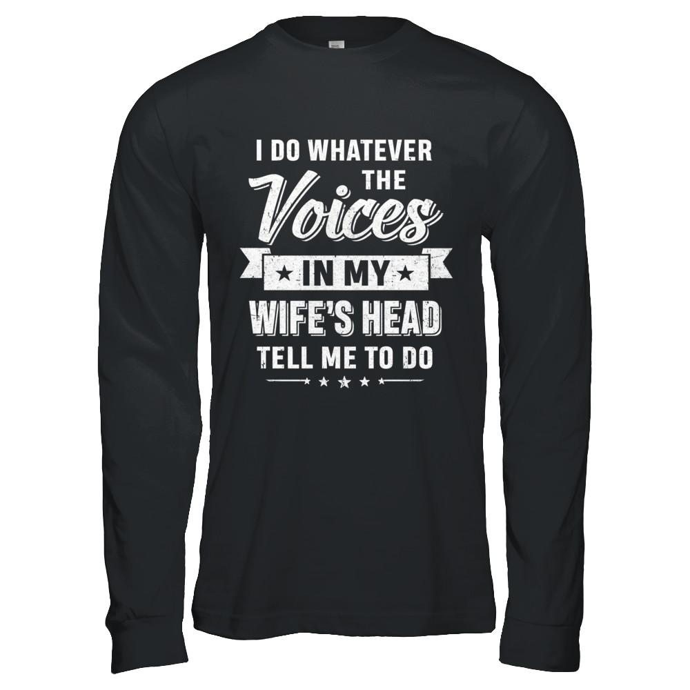 I Do Whatever The Voices In My Wife's Head Husband-T-Shirt & Hoodie-Long Sleeve T-Shirt-Black
