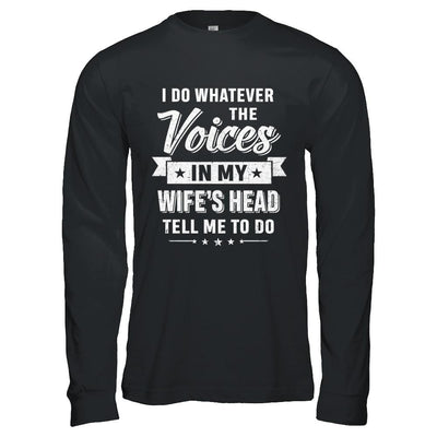 I Do Whatever The Voices In My Wife's Head Husband-T-Shirt & Hoodie-Long Sleeve T-Shirt-Black