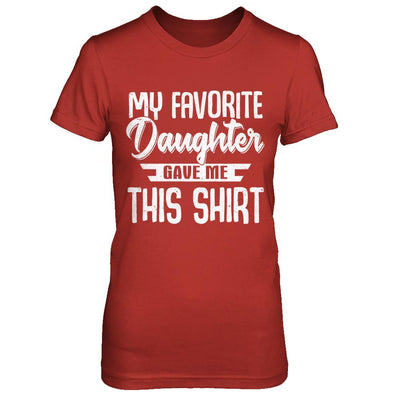 My Favorite Daughter Gave Me This-T-Shirt & Hoodie-Women's T-Shirt-Red