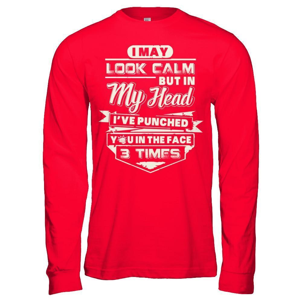 I May Look Calm But In My Head I've Punched You In The Face-T-Shirt & Hoodie-Long Sleeve T-Shirt-Red