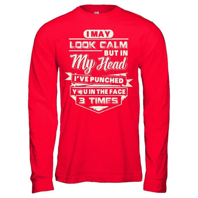 I May Look Calm But In My Head I've Punched You In The Face-T-Shirt & Hoodie-Long Sleeve T-Shirt-Red