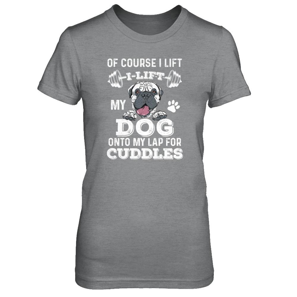 I Lift My Dog On To My Lap For Cuddles-T-Shirt & Tank Top-Women's T-Shirt-Sport Grey