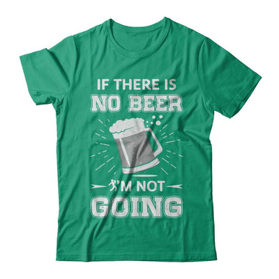 If There Is No Beer I'm Not Going-T-Shirt & Hoodie-