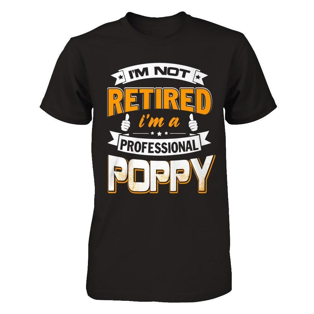 I'm Not Retired I'm A Professional Poppy-T-Shirt & Hoodie-Classic T-Shirt-Black