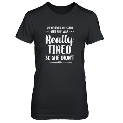 She Believed She Could But Tired Mom Mothers Day-T-Shirt & Tank Top-Women's T-Shirt-Black