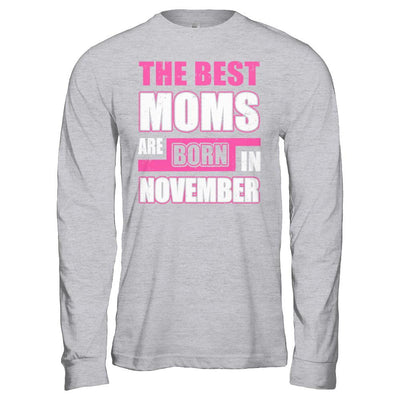 The Best Moms Are Born In November-T-Shirt & Hoodie-Long Sleeve T-Shirt-Sport Grey