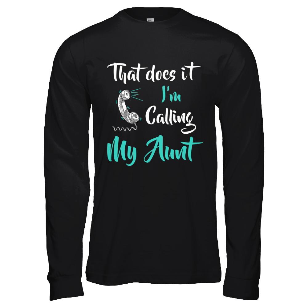 That Does It I'm Calling My Aunt-T-Shirt & Hoodie-Long Sleeve T-Shirt-Black