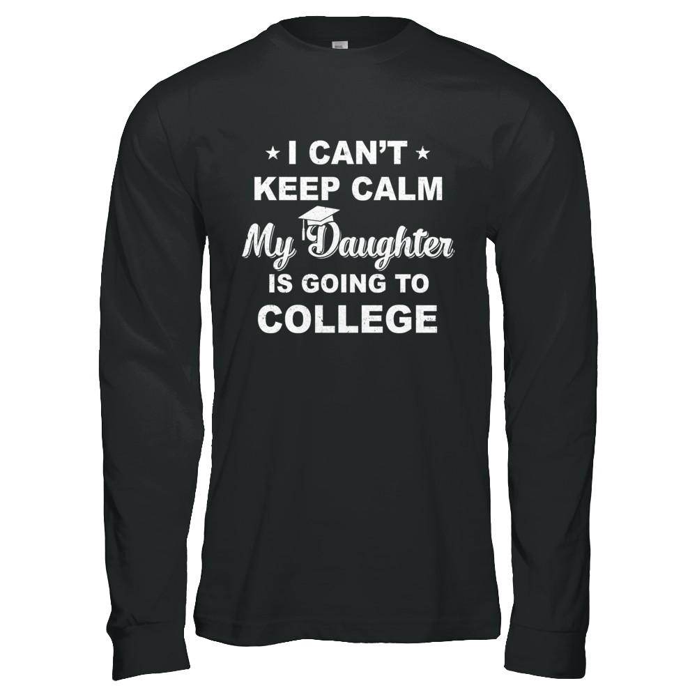 I Can't Keep Calm My Daughter Is Going To College Dad Mom-T-Shirt & Hoodie-Long Sleeve T-Shirt-Black