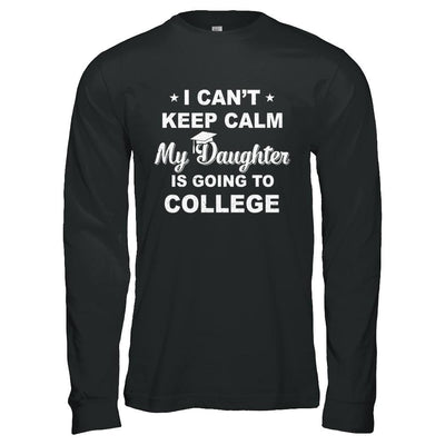 I Can't Keep Calm My Daughter Is Going To College Dad Mom-T-Shirt & Hoodie-Long Sleeve T-Shirt-Black