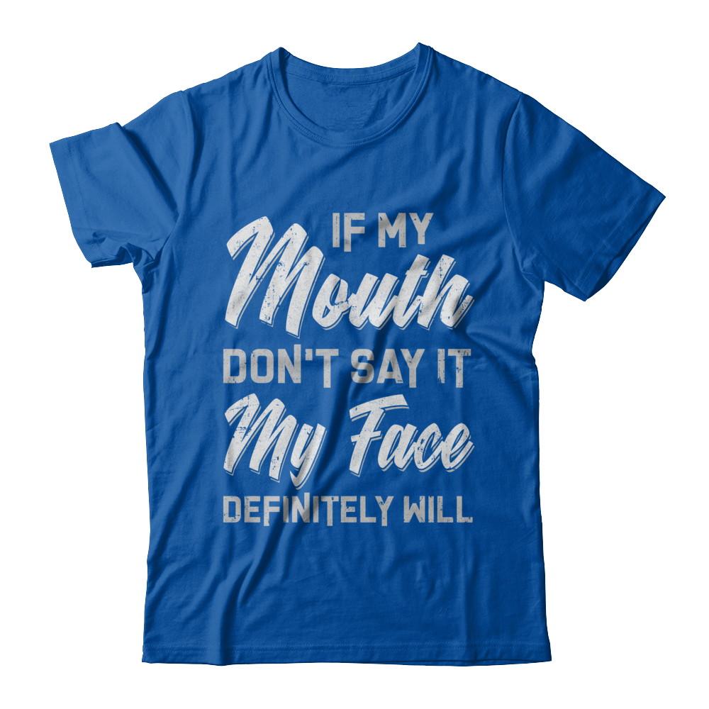 If My Mouth Don't Say It My Face Will-T-Shirt & Hoodie-Premium T-Shirt-Royal