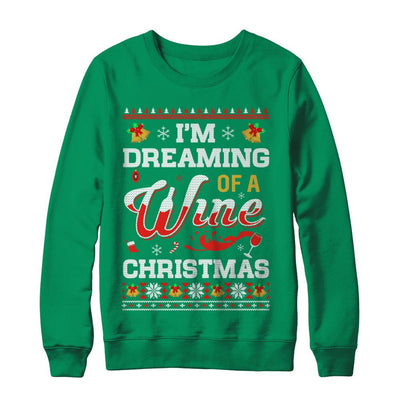 I'm Dreaming Of A Wine Christmas Ugly Sweater-T-Shirt & Sweatshirt-Crewneck Sweatshirt-Irish Green
