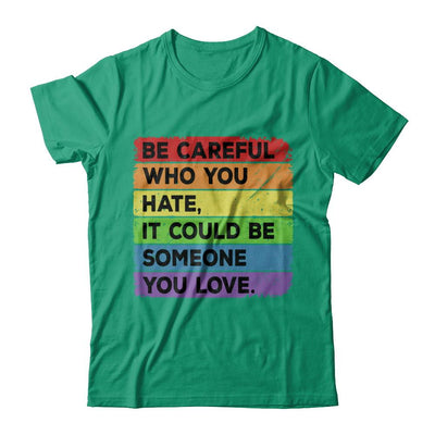 Be Careful Who You Hate Pride Gay Lesbian LGBT Rainbow-T-Shirt & Hoodie-Classic T-Shirt-Kelly Green