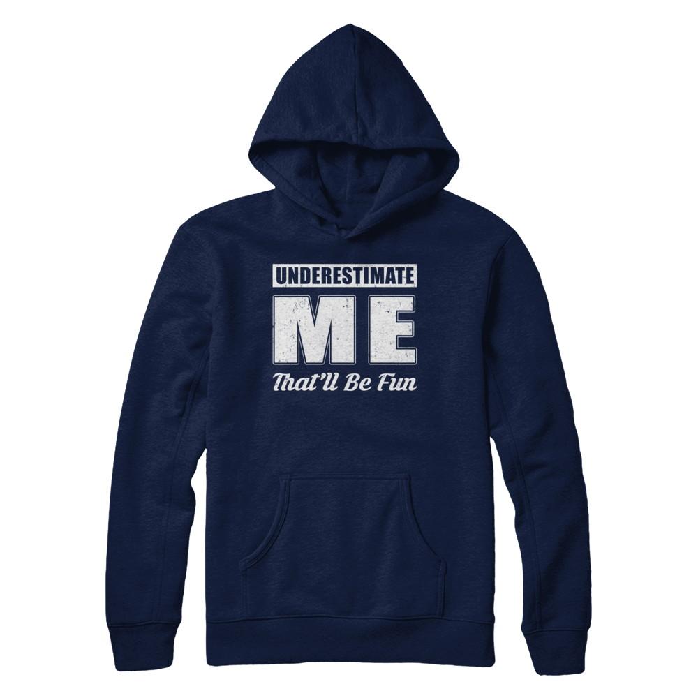 Underestimate Me That'll Be Fun-T-Shirt & Hoodie-Pullover Hoodie-Navy