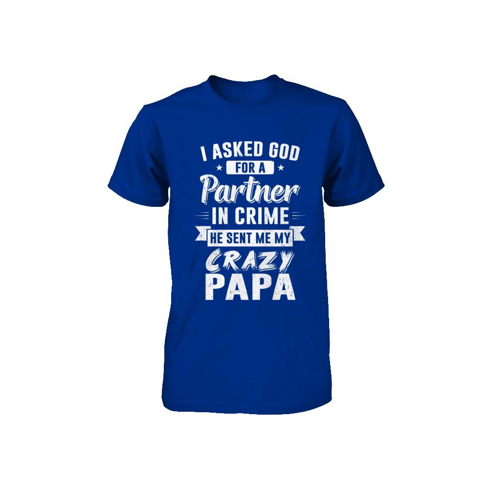 I Asked God For A Partner In Crime He Sent Me Crazy Papa Youth-Youth Shirt-