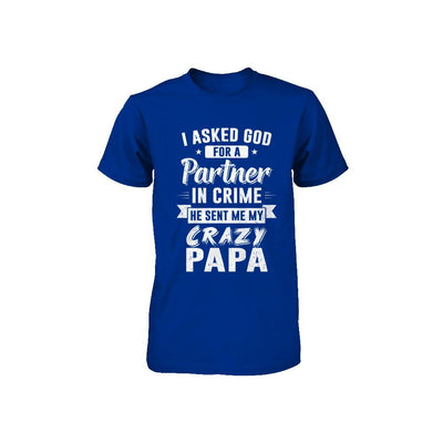 I Asked God For A Partner In Crime He Sent Me Crazy Papa Youth-Youth Shirt-