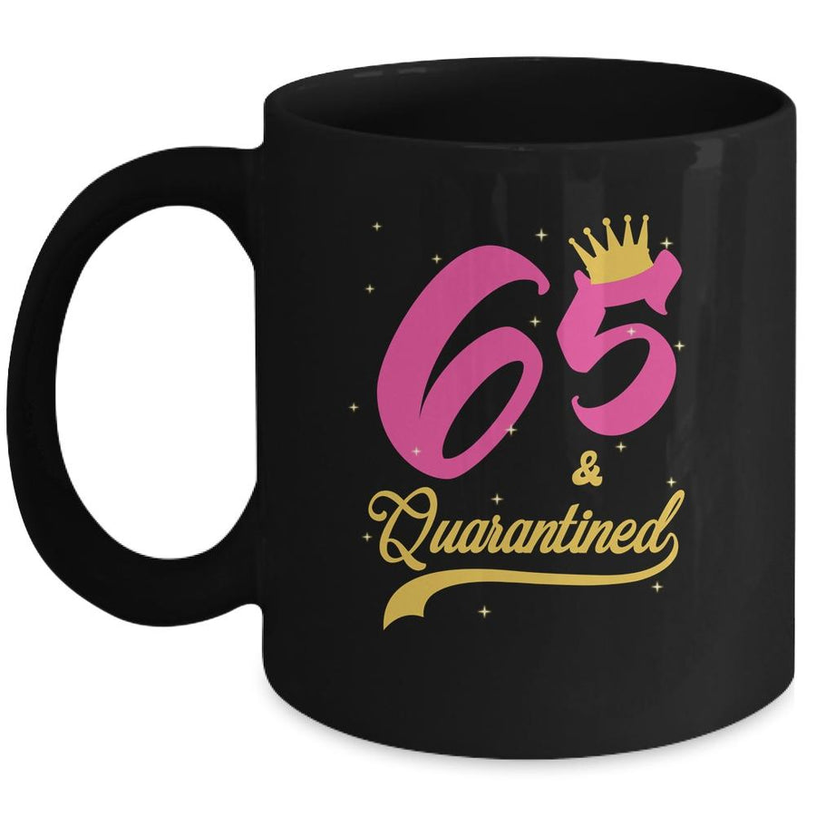 65 And Quarantined 65th Birthday Queen Gift Mug-Coffee Mug-Mug-Black