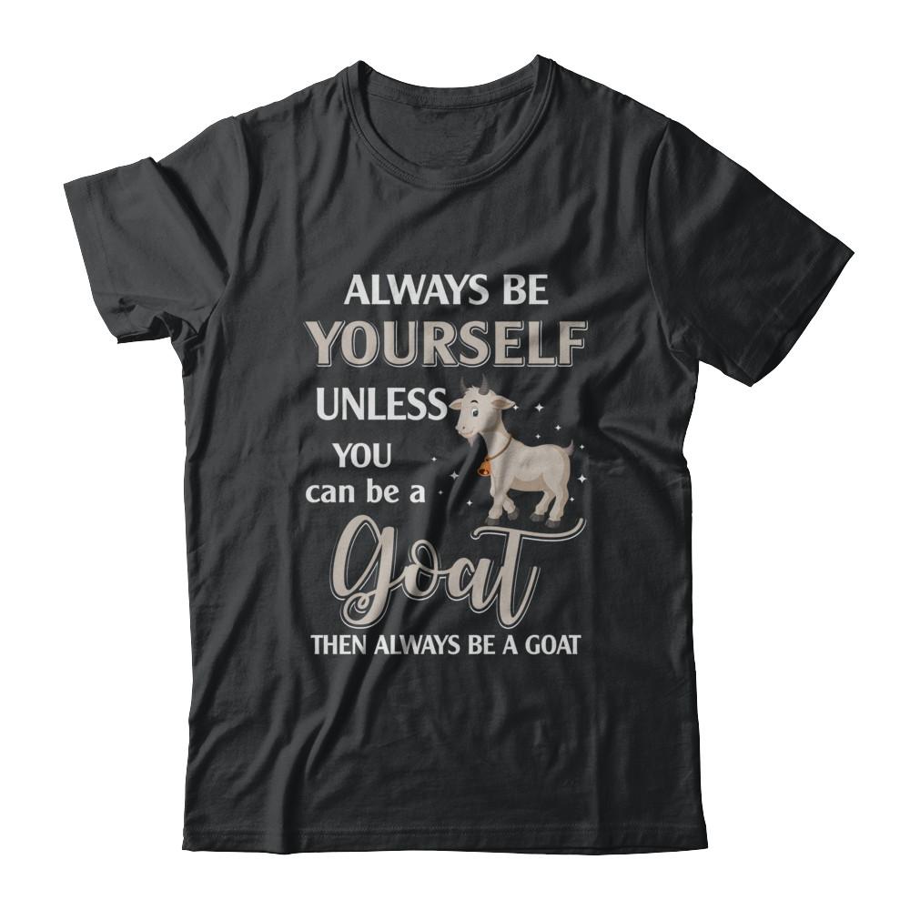 Always Be Yourself Unless You Can Be A Goat-T-Shirt & Hoodie-Classic T-Shirt-Black
