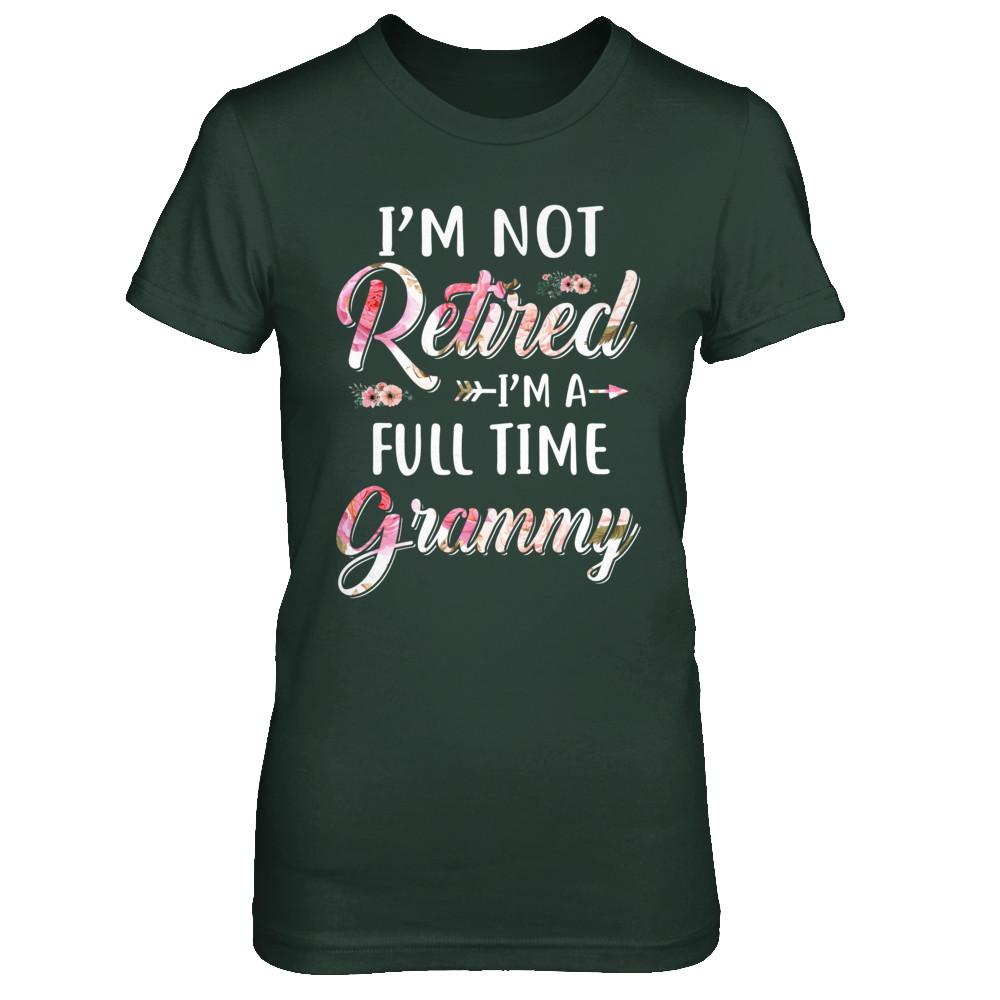 I'm Not Retired I'm A Full Time Grammy Mothers Day-T-Shirt & Hoodie-Women's T-Shirt-Forest Green