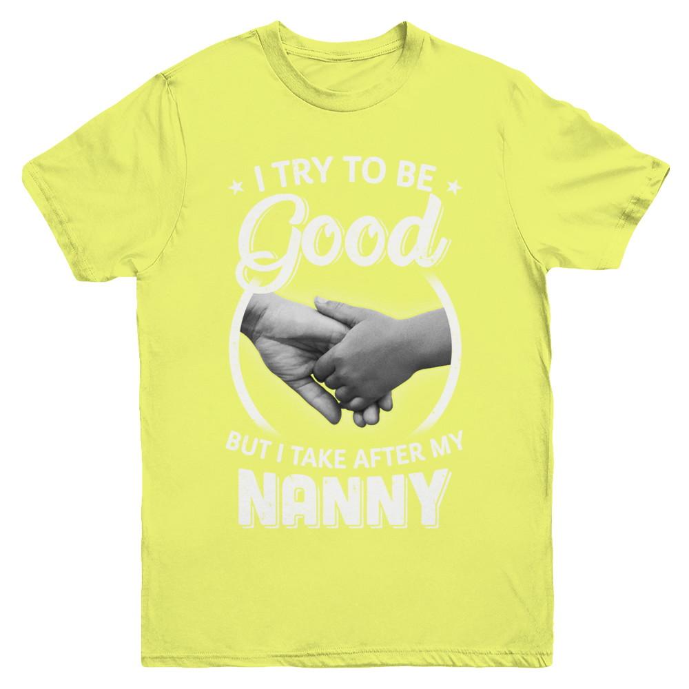 I Try To Be Good But I Take After My Nanny Toddler Kids Youth-Youth Shirt-Youth T-Shirt-Daisy