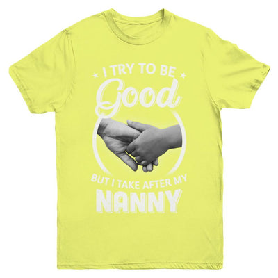 I Try To Be Good But I Take After My Nanny Toddler Kids Youth-Youth Shirt-Youth T-Shirt-Daisy
